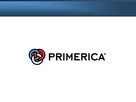 More than 2 million clients maintain investment accounts with us Over 4.3 million lives insured through our life companies Primerica is the largest independent.