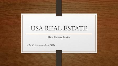 USA REAL ESTATE Dana Conway, Realtor Adv. Communications Skills.