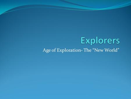 Age of Exploration- The “New World”. Leif Ericson-1000 Viking First European to visit the New World His father made the first colonies in Greenland.