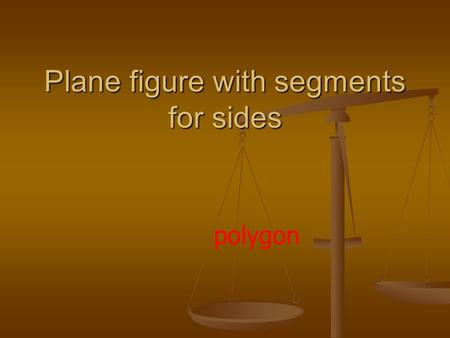 Plane figure with segments for sides polygon. Point that divides a segment into two equal parts midpoint.