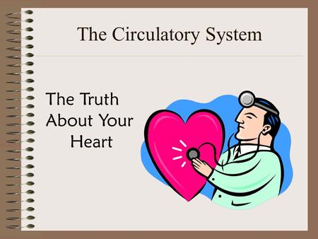 The Circulatory System The Truth About Your Heart.