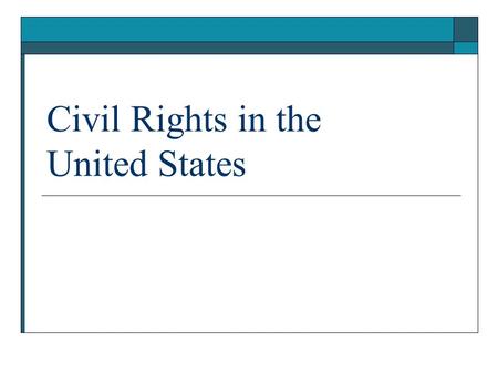 Civil Rights in the United States. Intro  In 1896, a court case, Plessy v. Ferguson established the “separate but equal” precedent that stated that laws.
