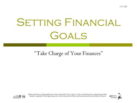 1.17.3.G1 © Family Economics & Financial Education – Revised April 2008 –Values, Needs vs. Wants, & Goal Setting Unit – Setting Financial Goals Funded.