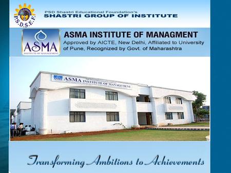 ASMA Institute of Management is a part of 7 institutes by P. S. D. Shastri Education Foundation (P.S.D.S.E.F.) We have state- of-art infrastructure and.