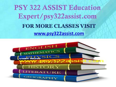 PSY 322 ASSIST Education Expert/psy322assist.com FOR MORE CLASSES VISIT www.psy322assist.com.