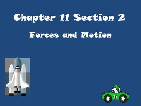 Chapter 11 Section 2 Forces and Motion What are Forces? Force - is a push or pull that causes an object to move faster or slower, stop, change direction,