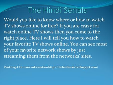 Would you like to know where or how to watch TV shows online for free? If you are crazy for watch online TV shows then you come to the right place. Here.