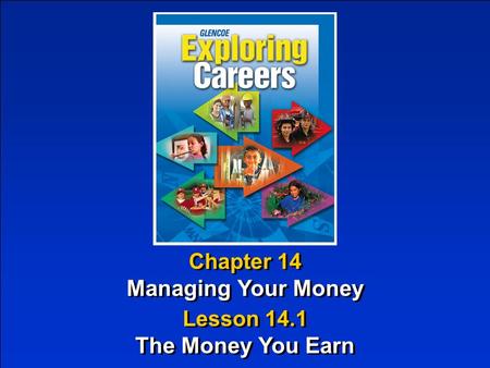 Chapter 14 Managing Your Money Chapter 14 Managing Your Money Lesson 14.1 The Money You Earn Lesson 14.1 The Money You Earn.