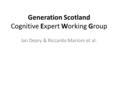 Generation Scotland Cognitive Expert Working Group Ian Deary & Riccardo Marioni et al.