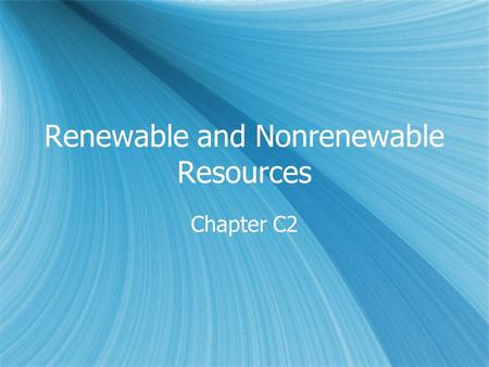 Renewable and Nonrenewable Resources Chapter C2. Nonrenewable Resources (#1)  Useful minerals and other materials that people take from the Earth are.
