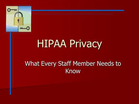 HIPAA Privacy What Every Staff Member Needs to Know.