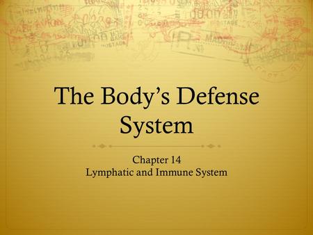 The Body’s Defense System Chapter 14 Lymphatic and Immune System.