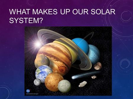 What makes up our solar system?