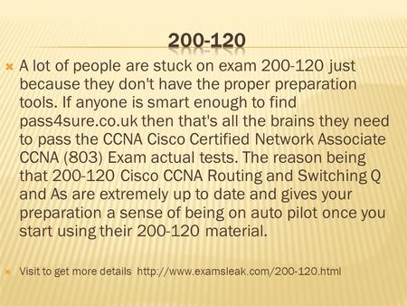  A lot of people are stuck on exam 200-120 just because they don't have the proper preparation tools. If anyone is smart enough to find pass4sure.co.uk.