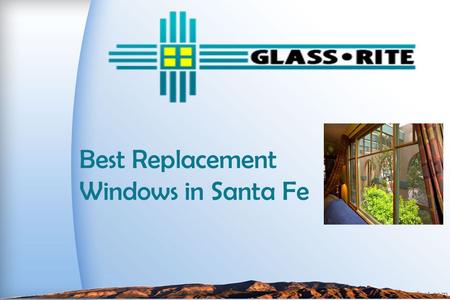 Best Replacement Windows in Santa Fe. Replacing your old windows with replacement windows is an affordable way to increase the value of your home. Paint.