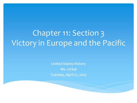 Chapter 11: Section 3 Victory in Europe and the Pacific