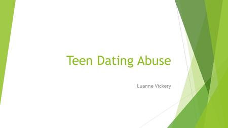 Teen Dating Abuse Luanne Vickery. Teen Dating Abuse Statistics  Teens experienced dating abuse as follows: 47% had a partner exhibit controlling behaviors.