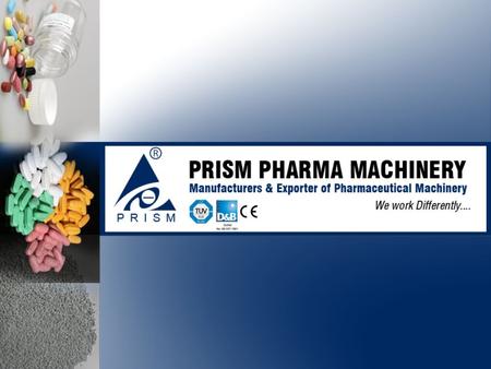 About us Prism Pharma Machinery company is manufacturing high quality pharmaceuticals machines, foods machines, confectionery machines, Chemical machines.