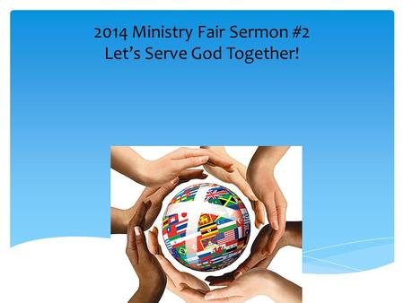 2014 Ministry Fair Sermon #2 Let’s Serve God Together!