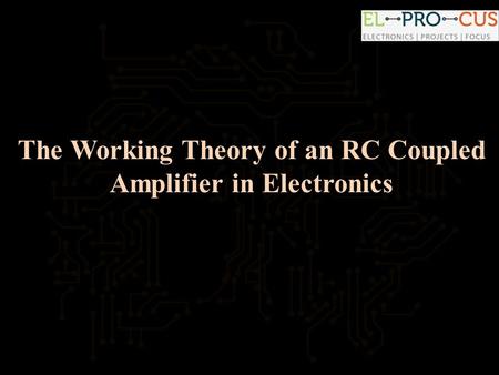 The Working Theory of an RC Coupled Amplifier in Electronics.
