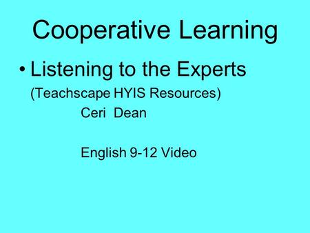 Cooperative Learning Listening to the Experts (Teachscape HYIS Resources) Ceri Dean English 9-12 Video.