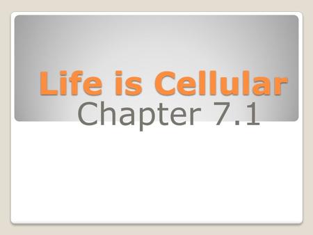 Life is Cellular Chapter 7.1. Discovery of The Cell Made possible by the invention of the microscope.