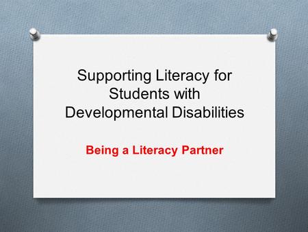 Supporting Literacy for Students with Developmental Disabilities Being a Literacy Partner.