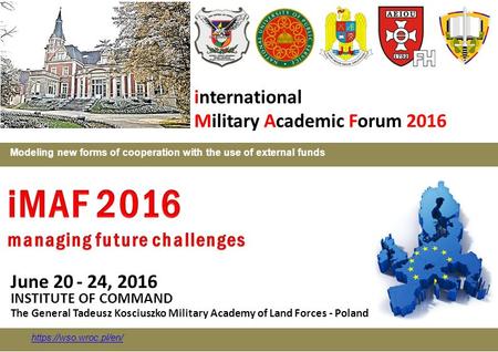 Modeling new forms of cooperation with the use of external funds June 20 - 24, 2016 INSTITUTE OF COMMAND The General Tadeusz Kosciuszko Military Academy.