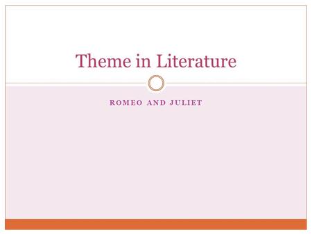 ROMEO AND JULIET Theme in Literature. Assessment Questionnaire 1. What do you think the play Romeo and Juliet is about? 2. Do you think this play would.