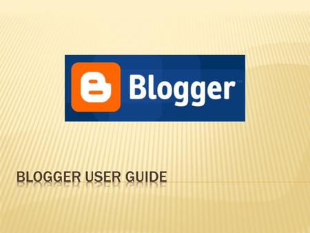  Enter blogger.com in the search barblogger.com  Log-in through a valid Gmail account (or create a Gmail account if you don’t have one)  Then click.