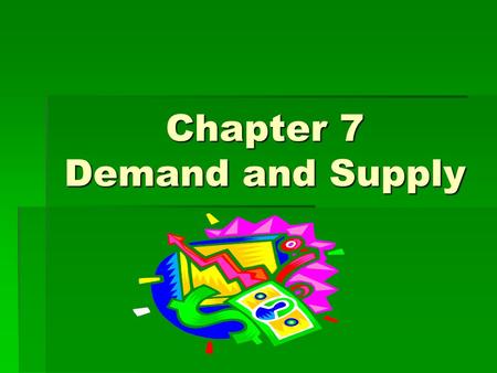 Chapter 7 Demand and Supply. Section 1 Demand The Marketplace  Consumers influence the price of goods in a market economy  Demand is how people decide.