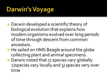  Darwin developed a scientific theory of biological evolution that explains how modern organisms evolved over long periods of time through descent from.