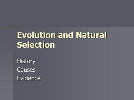 Evolution and Natural Selection HistoryCausesEvidence.