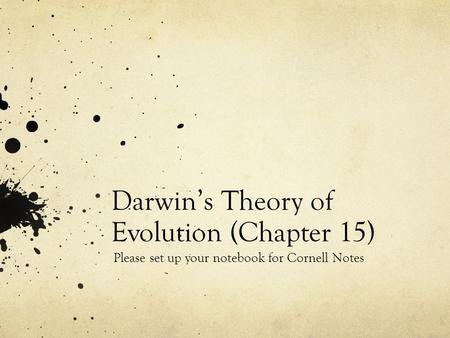 Darwin’s Theory of Evolution (Chapter 15) Please set up your notebook for Cornell Notes.