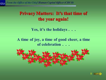 Yes, it’s the holidays... A time of joy, a time of good cheer, a time of celebration... From the Office of the Chief Human Capital Officer (CHCO ) Privacy.