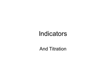 Indicators And Titration. Indicators Usually organic acid or base whose color is sensitive to pH Indicator is weak acid or base In basic solution, indicator.