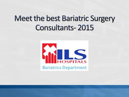 Bariatric surgery is the surgery to cut off excessive fat from the body.