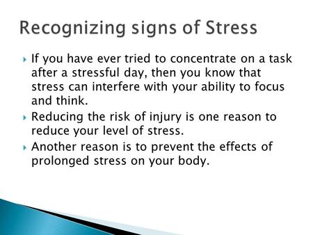  If you have ever tried to concentrate on a task after a stressful day, then you know that stress can interfere with your ability to focus and think.