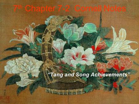 7 th Chapter 7-2 Cornell Notes “Tang and Song Achievements”
