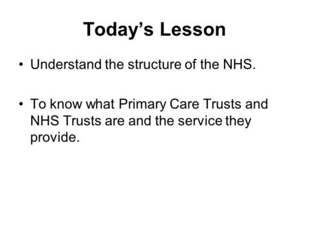 Today’s Lesson Understand the structure of the NHS.