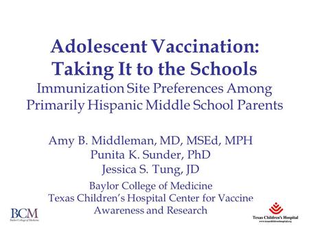 Adolescent Vaccination: Taking It to the Schools Immunization Site Preferences Among Primarily Hispanic Middle School Parents Amy B. Middleman, MD, MSEd,
