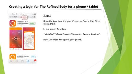 Step 1 Open the App store (on your iPhone) or Google Play Store (on Android). In the search field type “MINDBODY –Book Fitness Classes and Beauty Services”.