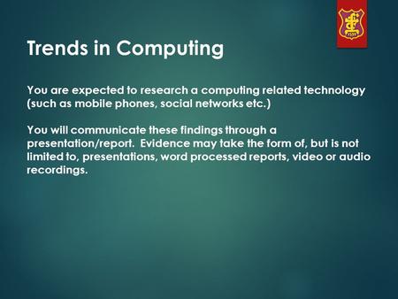 Trends in Computing You are expected to research a computing related technology (such as mobile phones, social networks etc.) You will communicate these.