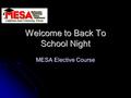 Welcome to Back To School Night MESA Elective Course.