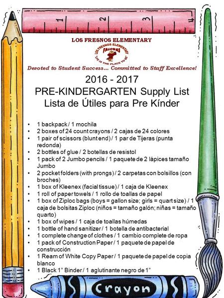 2016 - 2017 PRE-KINDERGARTEN Supply List Lista de Útiles para Pre Kínder 1 backpack / 1 mochila 2 boxes of 24 count crayons / 2 cajas de 24 colores 1 pair.