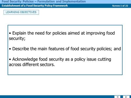 Screen 1 of 22 Food Security Policies – Formulation and Implementation Establishment of a Food Security Policy Framework LEARNING OBJECTIVES Explain the.