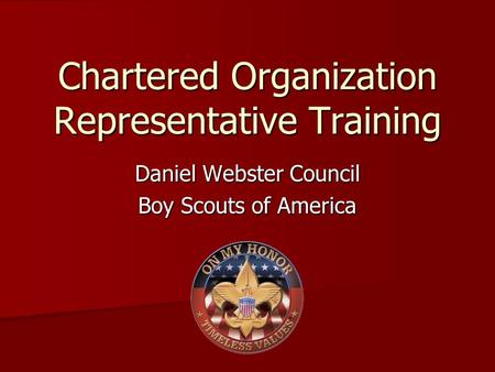 Chartered Organization Representative Training Daniel Webster Council Boy Scouts of America.