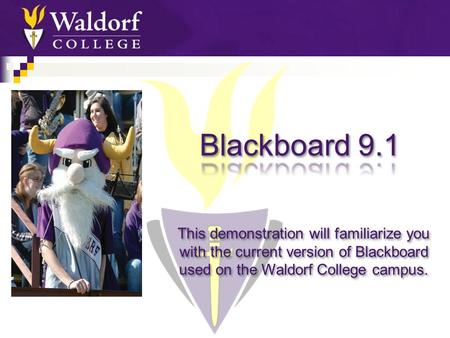 This demonstration will familiarize you with the current version of Blackboard used on the Waldorf College campus.
