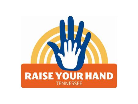What is Raise Your Hand Tennessee? A statewide collaborative effort to recruit volunteers to read, tutor, and mentor children and youth in our state.