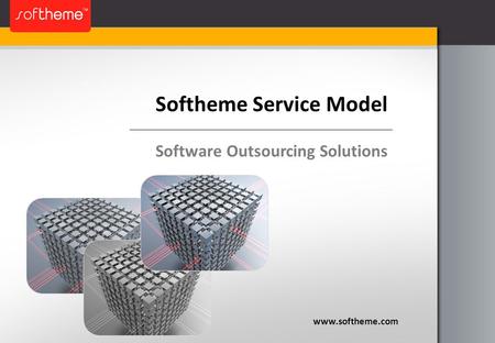 Softheme Service Model www.softheme.com Software Outsourcing Solutions.